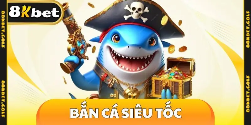 Bắn cá siêu tốc