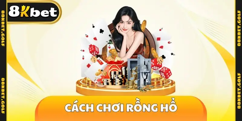 Cách chơi rồng hổ
