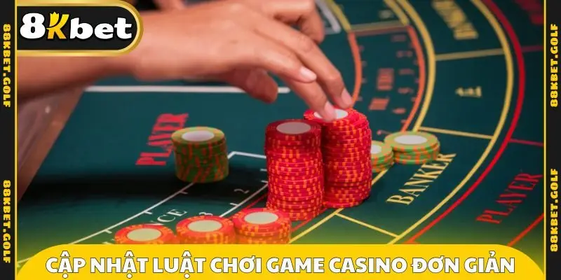 Cập nhật luật chơi game casino đơn giản