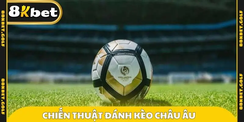 Chiến thuật đánh kèo Châu Âu