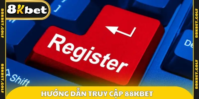 Hướng dẫn truy cập 88KBET