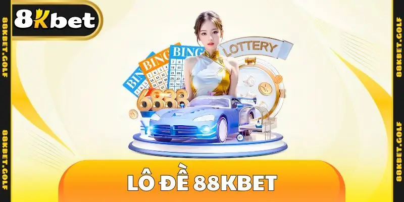 Lô Đề 88KBET - Trải Nghiệm Không Khí Giải Trí Đầy Hứng Khởi