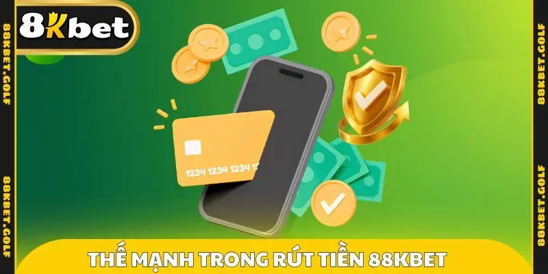 Thế mạnh của dịch vụ rút tiền 88kbet