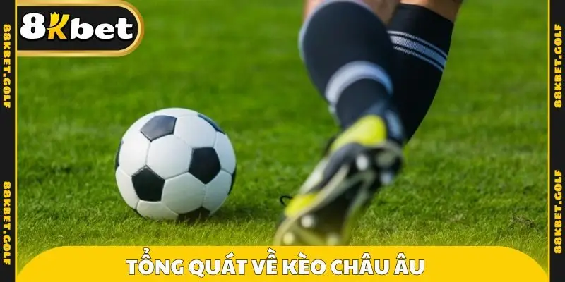 Tổng quát về kèo Châu Âu